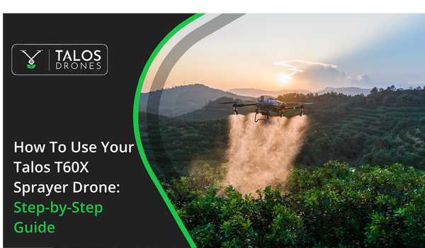 How to Use Your Talos T60X Sprayer Drone: Step-by-Step Guide